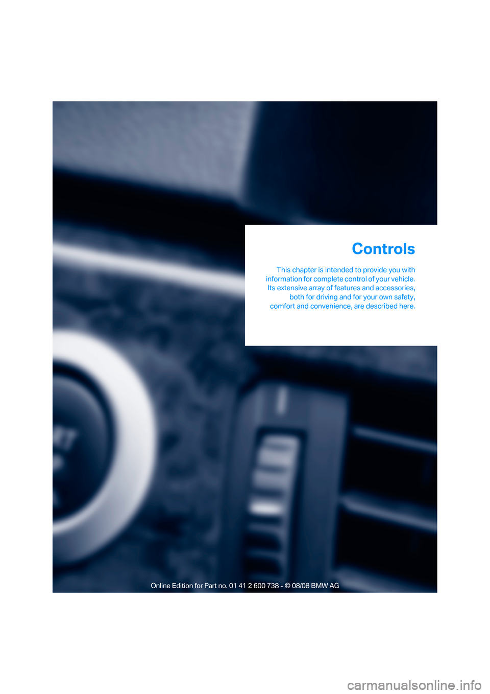 BMW M5 SEDAN 2009 E60 Owners Guide Controls
This chapter is intended to provide you with
information for complete control of your vehicle.
Its extensive array of features and accessories,
both for driving and for your own safety,
comfo BMW M5 SEDAN 2009 E60 Owners Guide Controls
This chapter is intended to provide you with
information for complete control of your vehicle.
Its extensive array of features and accessories,
both for driving and for your own safety,
comfo