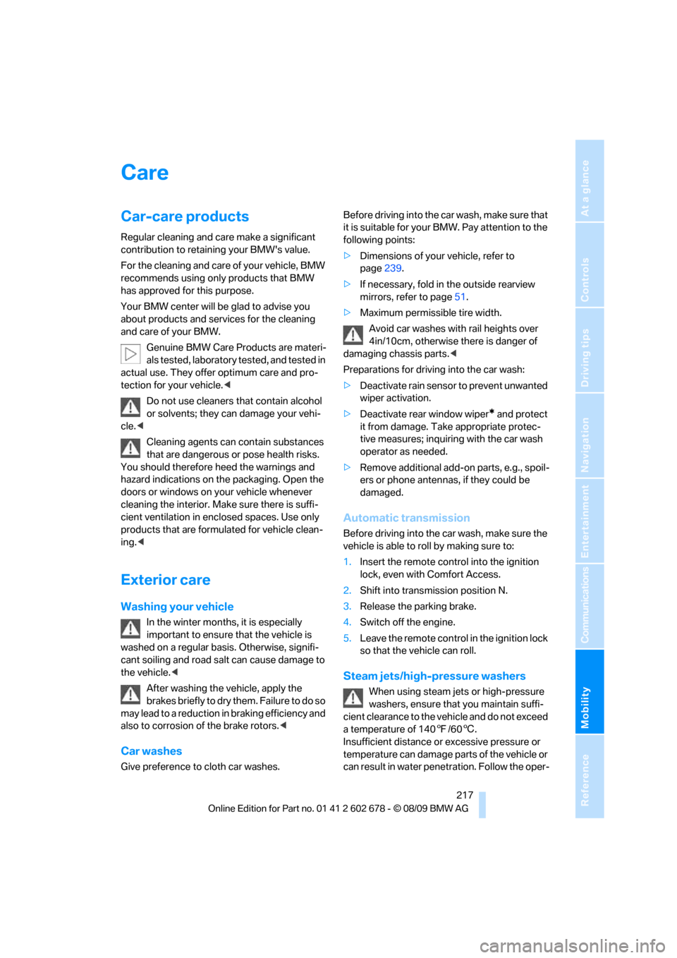 BMW 528I XDRIVE SEDAN 2010 E60 Owners Guide Mobility
 217Reference
At a glance
Controls
Driving tips
Communications
Navigation
Entertainment
Care
Car-care products
Regular cleaning and care make a significant 
contribution to retaining your BMW