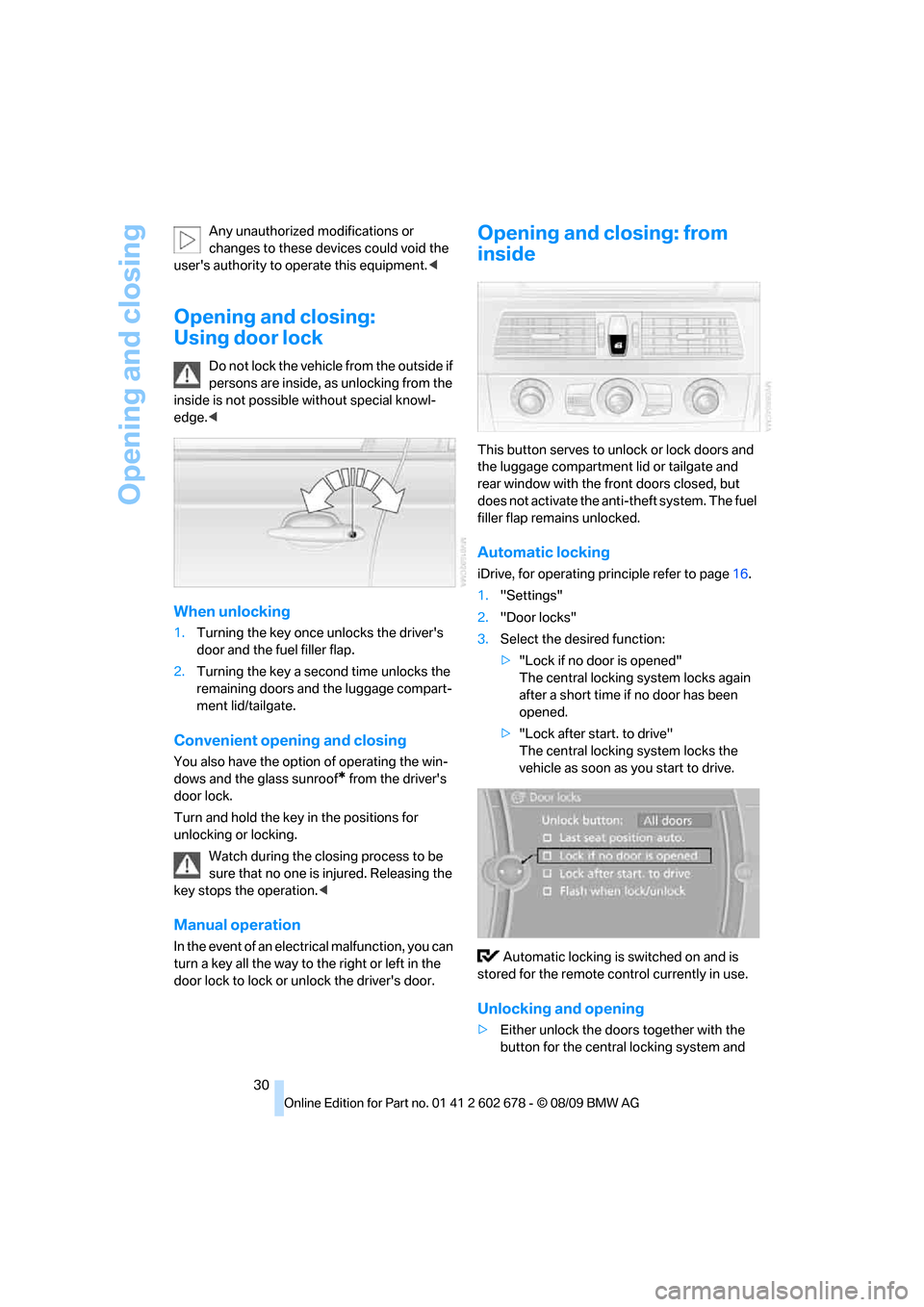 BMW 528I XDRIVE SEDAN 2010 E60 Owners Manual Opening and closing
30 Any unauthorized modifications or 
changes to these devices could void the 
users authority to operate this equipment.<
Opening and closing: 
Using door lock
Do not lock the ve