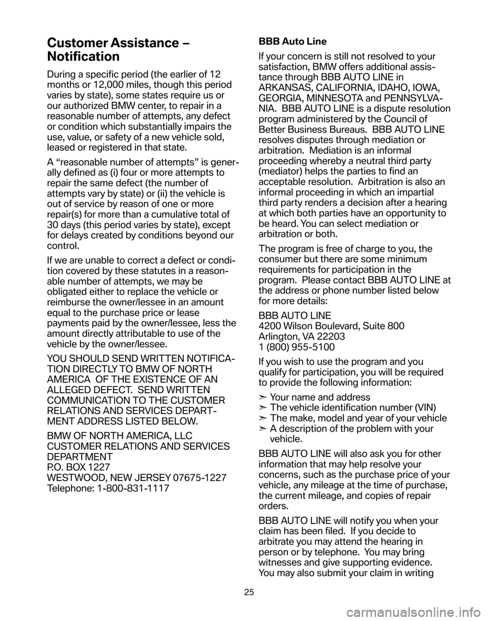 BMW 5 SERIES 2006 E60 Service and warranty information Customer Assistance –
Notification
During a specific period (the earlier of 12
months or 12,000 miles, though this period
varies by state), some states require us or
our authorized BMW center, to BMW 5 SERIES 2006 E60 Service and warranty information Customer Assistance –
Notification
During a specific period (the earlier of 12
months or 12,000 miles, though this period
varies by state), some states require us or
our authorized BMW center, to