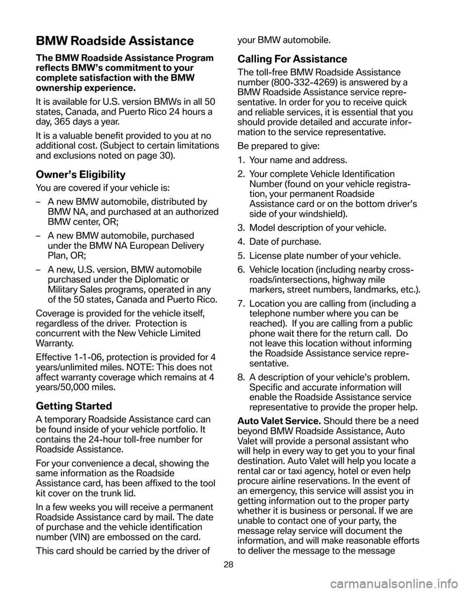 BMW 5 SERIES 2006 E60 Service and warranty information BMW Roadside Assistance
The BMW Roadside Assistance Program
reflects BMW’s commitment to your
complete satisfaction with the BMW
ownership experience.
It is available for U.S. version BMWs in all BMW 5 SERIES 2006 E60 Service and warranty information BMW Roadside Assistance
The BMW Roadside Assistance Program
reflects BMW’s commitment to your
complete satisfaction with the BMW
ownership experience.
It is available for U.S. version BMWs in all