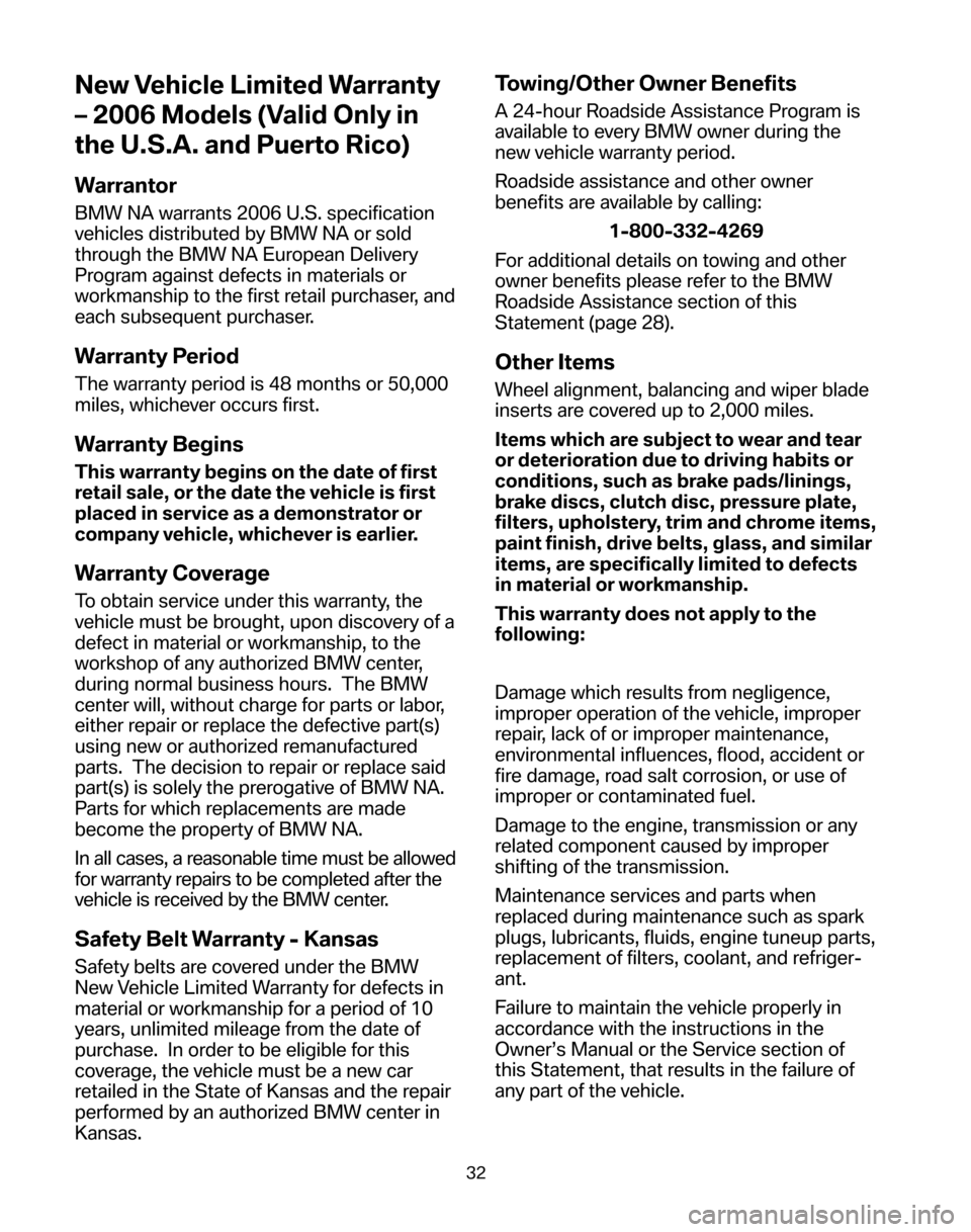BMW 5 SERIES 2006 E60 Service and warranty information New Vehicle Limited Warranty
– 2006 Models (Valid Only in
the U.S.A. and Puerto Rico)
Warrantor
BMW NA warrants 2006 U.S. specification
vehicles distributed by BMW NA or sold
through the BMW NA Eu BMW 5 SERIES 2006 E60 Service and warranty information New Vehicle Limited Warranty
– 2006 Models (Valid Only in
the U.S.A. and Puerto Rico)
Warrantor
BMW NA warrants 2006 U.S. specification
vehicles distributed by BMW NA or sold
through the BMW NA Eu