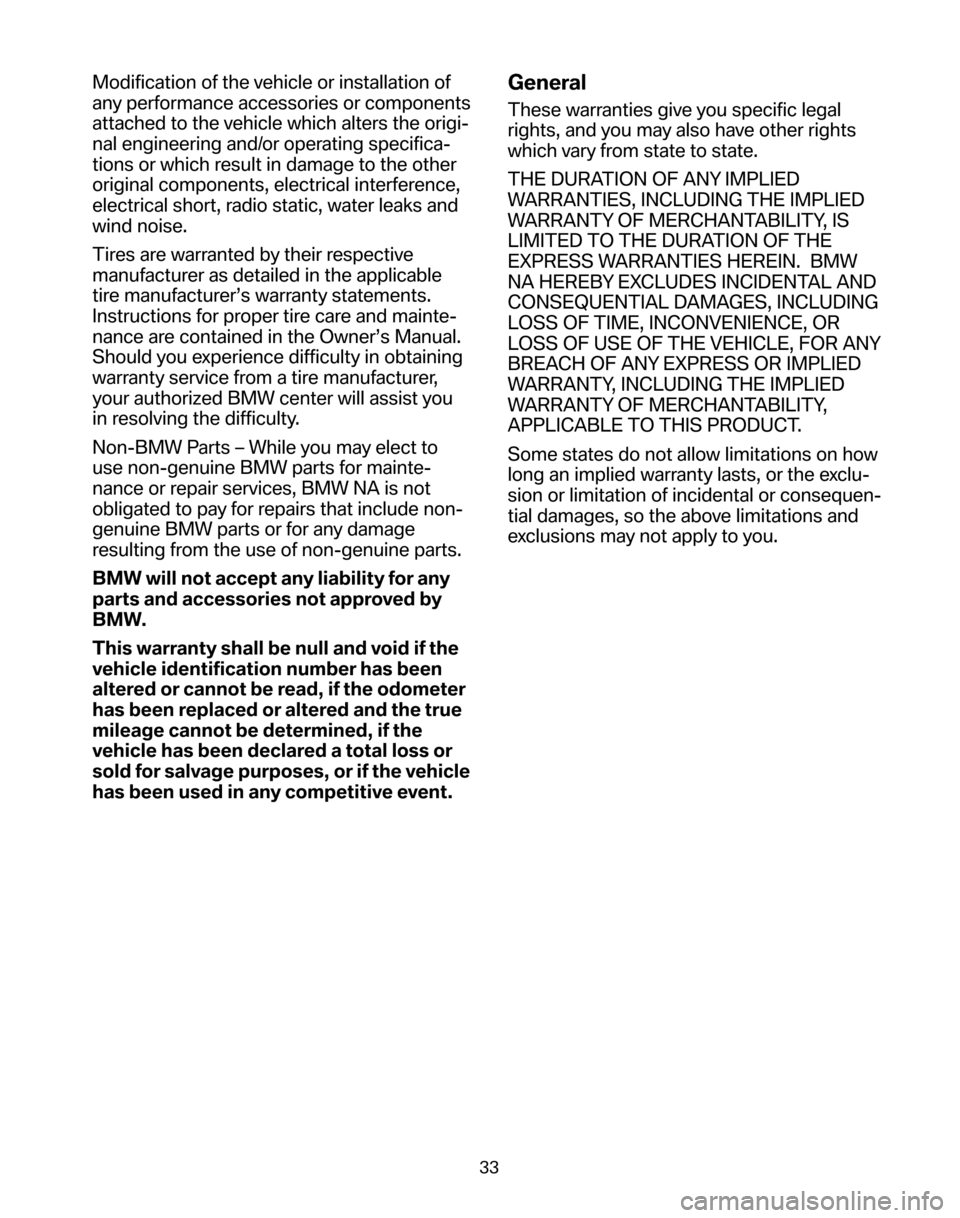 BMW 5 SERIES 2006 E60 Service and warranty information Modification of the vehicle or installation of
any performance accessories or components
attached to the vehicle which alters the origi-
nal engineering and/or operating specifica-
tions or which res BMW 5 SERIES 2006 E60 Service and warranty information Modification of the vehicle or installation of
any performance accessories or components
attached to the vehicle which alters the origi-
nal engineering and/or operating specifica-
tions or which res