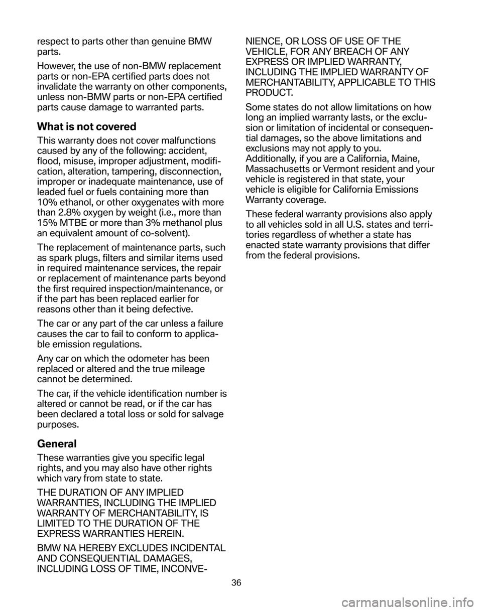 BMW 5 SERIES 2006 E60 Service and warranty information respect to parts other than genuine BMW
parts.
However, the use of non-BMW replacement
parts or non-EPA certified parts does not
invalidate the warranty on other components,
unless non-BMW parts or BMW 5 SERIES 2006 E60 Service and warranty information respect to parts other than genuine BMW
parts.
However, the use of non-BMW replacement
parts or non-EPA certified parts does not
invalidate the warranty on other components,
unless non-BMW parts or