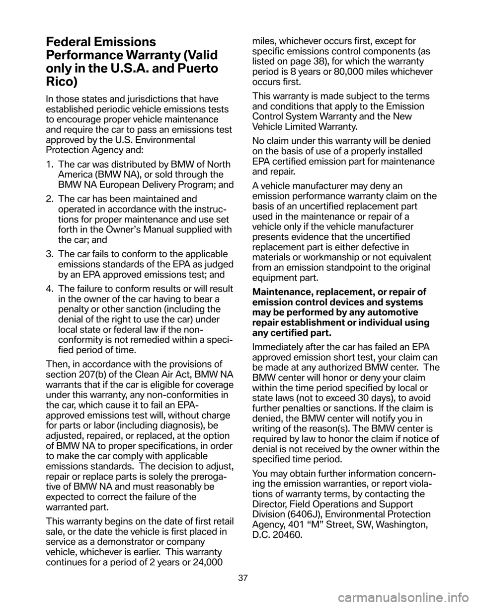 BMW 5 SERIES TOURING 2006 E61 Service and warranty information Federal Emissions 
Performance Warranty (Valid
only in the U.S.A. and Puerto
Rico)
In those states and jurisdictions that have 
established periodic vehicle emissions tests
to encourage proper vehicle