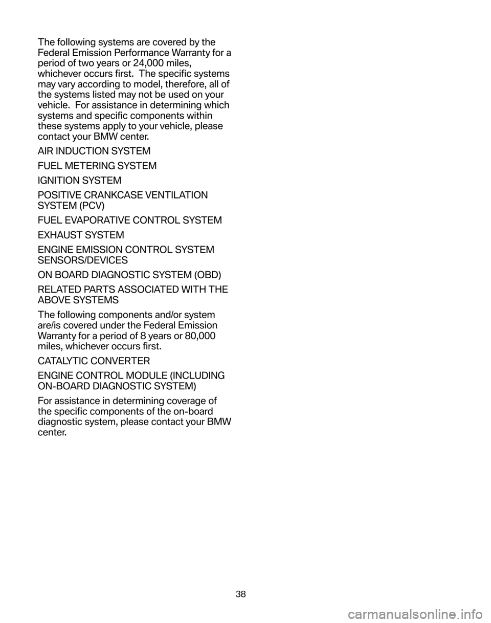 BMW 5 SERIES 2006 E60 Service and warranty information The following systems are covered by the
Federal Emission Performance Warranty for a
period of two years or 24,000 miles,
whichever occurs first. The specific systems
may vary according to model, th BMW 5 SERIES 2006 E60 Service and warranty information The following systems are covered by the
Federal Emission Performance Warranty for a
period of two years or 24,000 miles,
whichever occurs first. The specific systems
may vary according to model, th