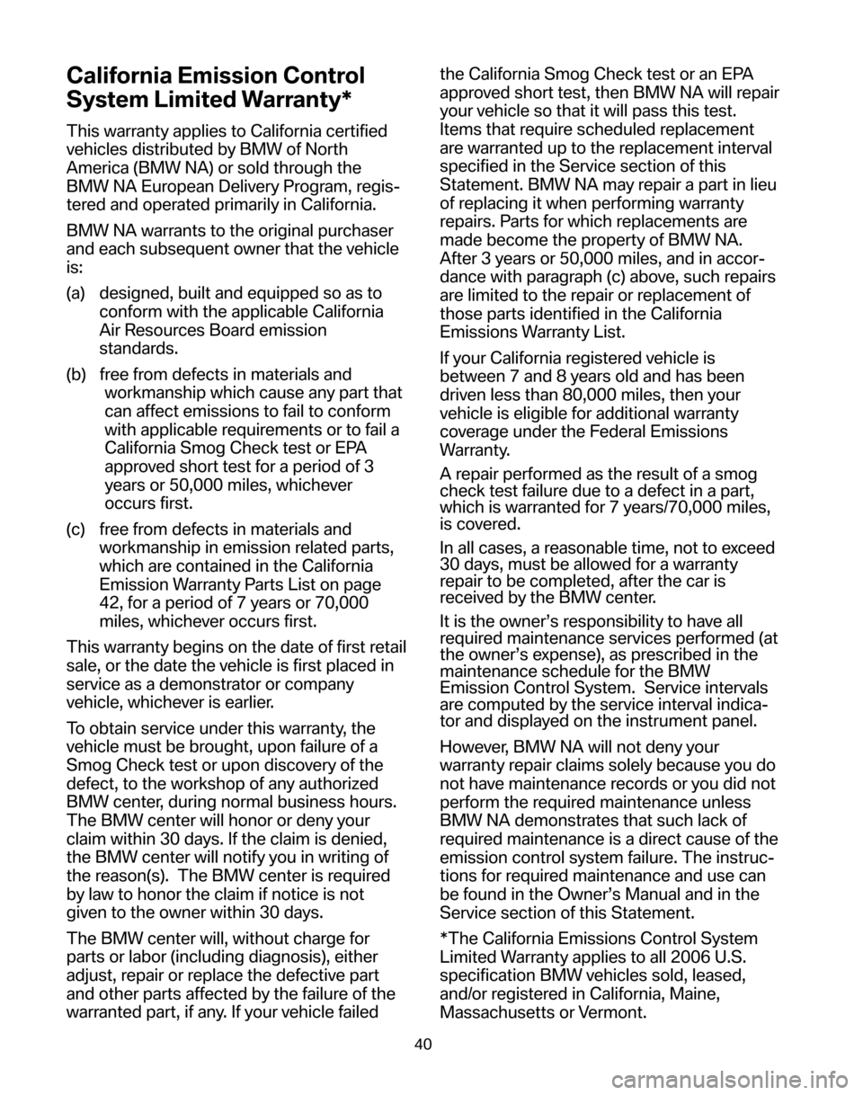 BMW 5 SERIES 2006 E60 Service and warranty information California Emission Control 
System Limited Warranty*
This warranty applies to California certified 
vehicles distributed by BMW of North
America (BMW NA) or sold through the
BMW NA European Delivery 