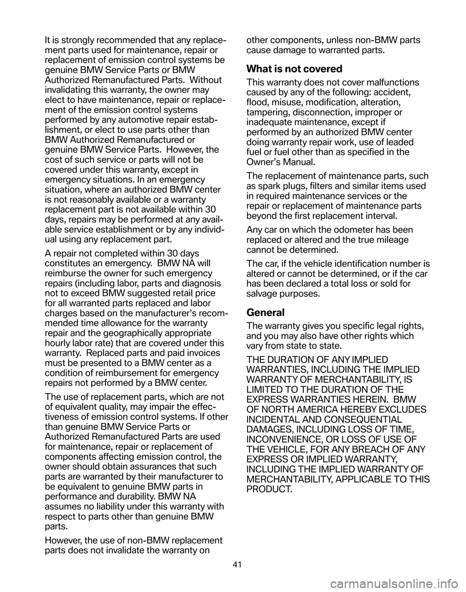 BMW 5 SERIES 2006 E60 Service and warranty information It is strongly recommended that any replace-
ment parts used for maintenance, repair or
replacement of emission control systems be
genuine BMW Service Parts or BMW
Authorized Remanufactured Parts. W BMW 5 SERIES 2006 E60 Service and warranty information It is strongly recommended that any replace-
ment parts used for maintenance, repair or
replacement of emission control systems be
genuine BMW Service Parts or BMW
Authorized Remanufactured Parts. W
