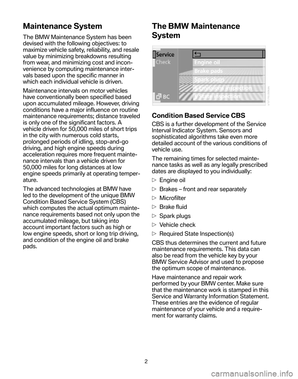 BMW 5 SERIES 2006 E60 Service and warranty information Maintenance System
The BMW Maintenance System has been
devised with the following objectives: to
maximize vehicle safety, reliability, and resale
value by minimizing breakdowns resulting
from wear, a BMW 5 SERIES 2006 E60 Service and warranty information Maintenance System
The BMW Maintenance System has been
devised with the following objectives: to
maximize vehicle safety, reliability, and resale
value by minimizing breakdowns resulting
from wear, a