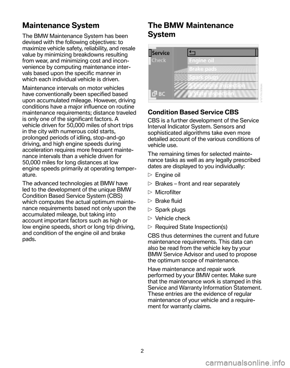 BMW 5 SERIES 2006 E60 Service and warranty information Maintenance System
The BMW Maintenance System has been 
devised with the following objectives: to
maximize vehicle safety, reliability, and resale
value by minimizing breakdowns resulting
from wear, a