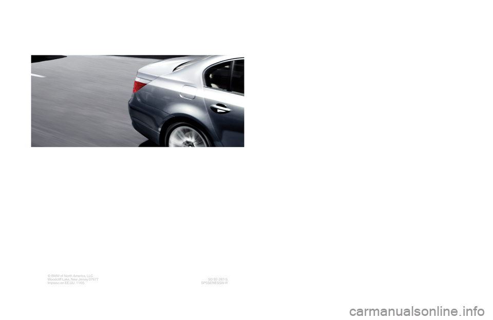 BMW 5 SERIES TOURING 2006 E61 Service and warranty information The Ultimate
Driving Machine®
© BMW of North America, LLC
Woodcliff Lake, New Jersey 07677
Impreso en EE.UU. 11/05SD 92-287-S
SP5SERIESSW-R
Información
sobre el service
y la garantía
2006
525i, 52 BMW 5 SERIES TOURING 2006 E61 Service and warranty information The Ultimate
Driving Machine®
© BMW of North America, LLC
Woodcliff Lake, New Jersey 07677
Impreso en EE.UU. 11/05SD 92-287-S
SP5SERIESSW-R
Información
sobre el service
y la garantía
2006
525i, 52