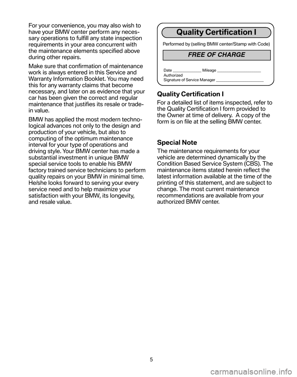 BMW 5 SERIES 2006 E60 Service and warranty information For your convenience, you may also wish to 
have your BMW center perform any neces-
sary operations to fulfill any state inspection
requirements in your area concurrent with
the maintenance elements s