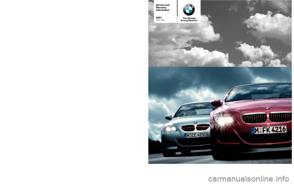 BMW M6 2007 E63 Service and warranty information TheUlt\f ma te
D
r \fv \fng Ma\b h\fne¨
© BM WofNo rth Am erica, LLC
Woo dcliff Lak e,New Jersey 0\f6\f\f
Print ed inU.S .A .0\f/06
Eur opean modelssho wn01000410 88\f
SD 9\b�\b 91
0\fM5/ M6SW
Servi