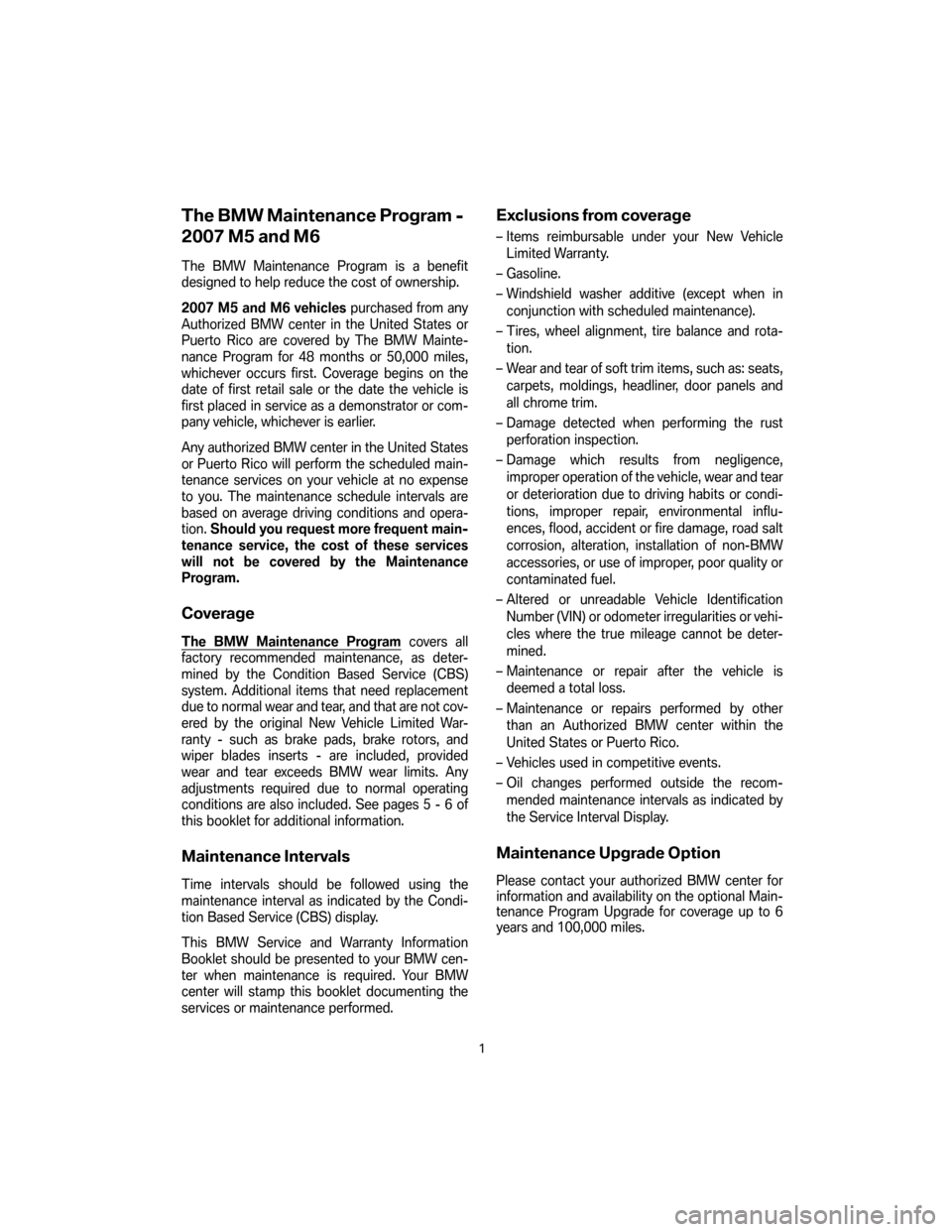 BMW M6 2007 E63 Service and warranty information The BMW Maintenance Program -
2007 M5 and M6
The BMW Maintenance Program is a benefit
designed to help reduce the cost of ownership.
2007 M5 and M6 vehiclespurchased from any
Authorized BMW center in BMW M6 2007 E63 Service and warranty information The BMW Maintenance Program -
2007 M5 and M6
The BMW Maintenance Program is a benefit
designed to help reduce the cost of ownership.
2007 M5 and M6 vehiclespurchased from any
Authorized BMW center in