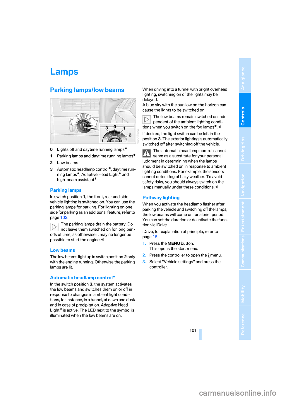 BMW 530I TOURING 2006 E61 Owners Manual Controls
 101Reference
At a glance
Driving tips
Communications
Navigation
Entertainment
Mobility
Lamps
Parking lamps/low beams
0Lights off and daytime running lamps*
1Parking lamps and daytime running