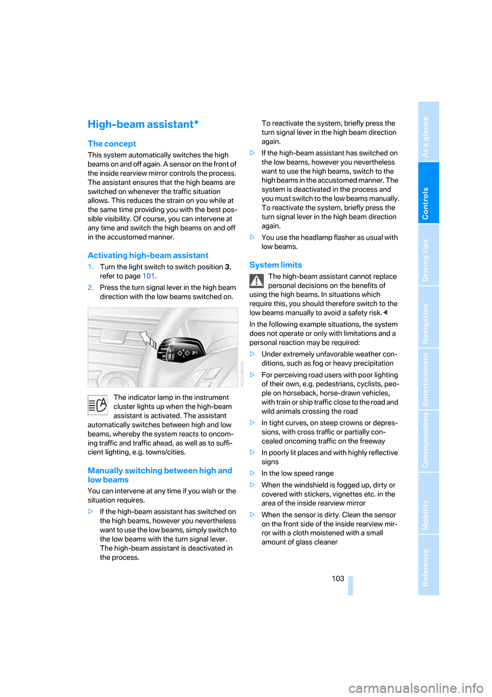 BMW 530XI TOURING 2006 E61 Owners Manual Controls
 103Reference
At a glance
Driving tips
Communications
Navigation
Entertainment
Mobility
High-beam assistant*
The concept
This system automatically switches the high 
beams on and off again. A