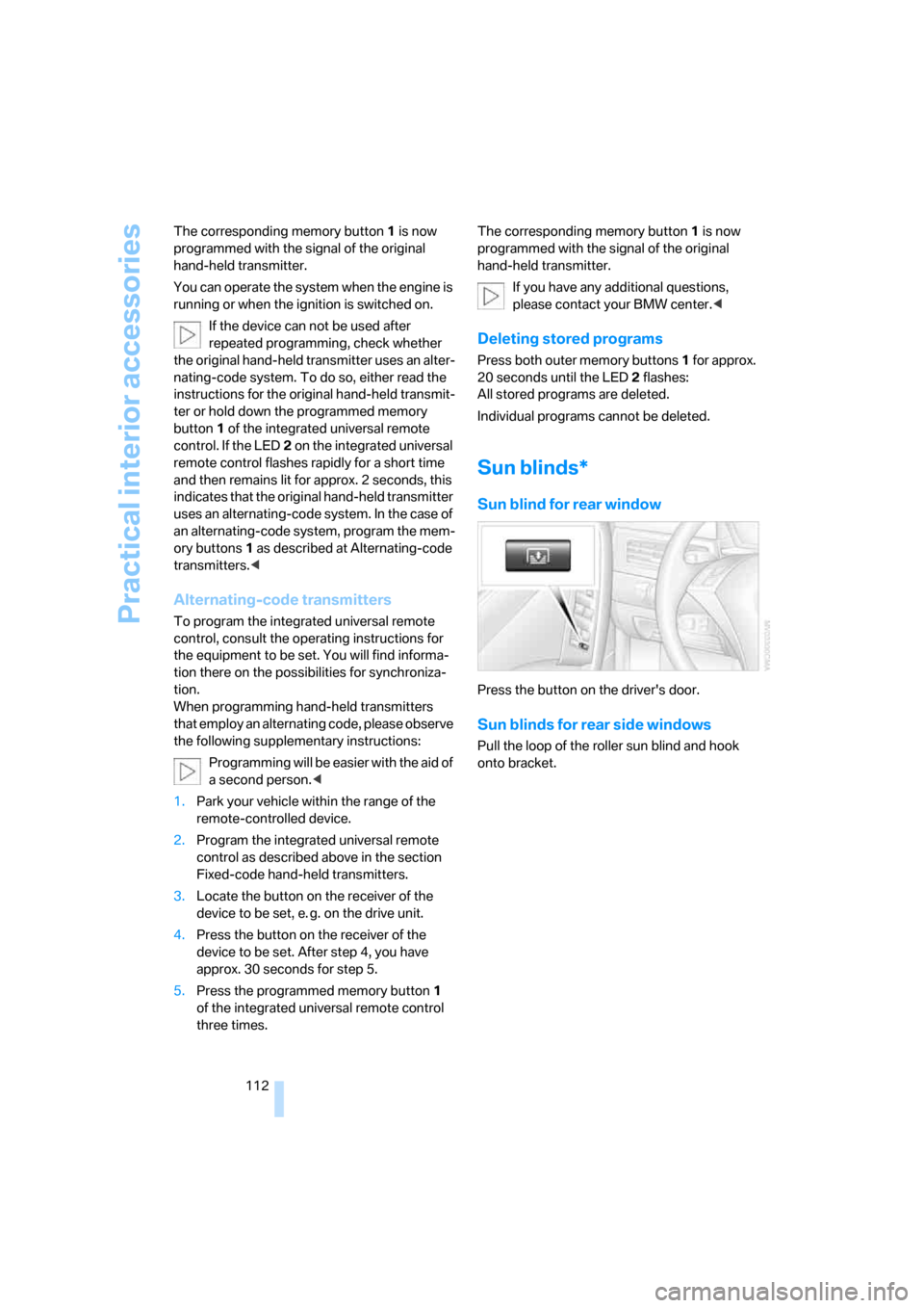 BMW 530XI TOURING 2006 E61 Owners Guide Practical interior accessories
112 The corresponding memory button 1 is now 
programmed with the signal of the original 
hand-held transmitter.
You can operate the system when the engine is 
running o