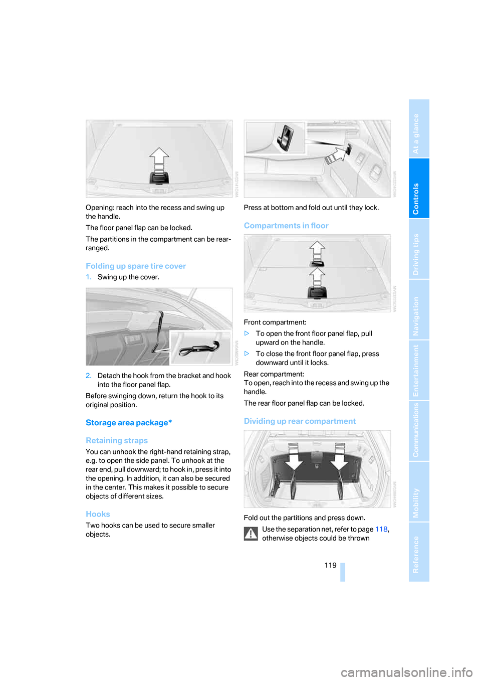 BMW 530XI TOURING 2006 E61 Owners Manual Controls
 119Reference
At a glance
Driving tips
Communications
Navigation
Entertainment
Mobility
Opening: reach into the recess and swing up 
the handle.
The floor panel flap can be locked.
The partit