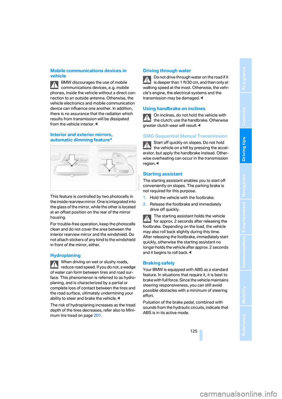 BMW 525XI TOURING 2006 E61 Owners Manual Driving tips
 125Reference
At a glance
Controls
Communications
Navigation
Entertainment
Mobility
Mobile communications devices in 
vehicle
BMW discourages the use of mobile 
communications devices, e.