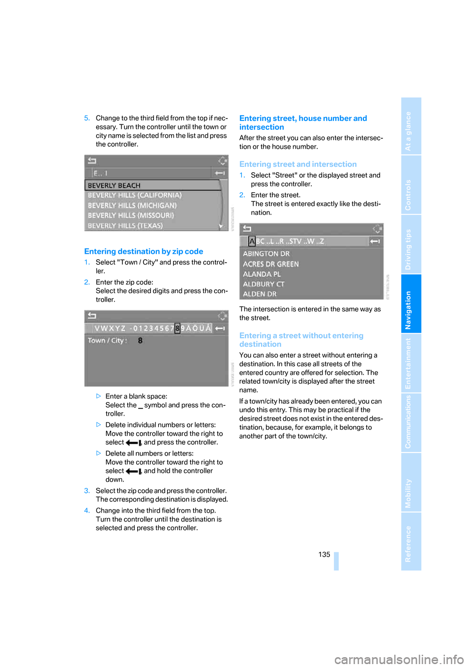 BMW 550I TOURING 2006 E61 Owners Guide Navigation
Driving tips
 135Reference
At a glance
Controls
Communications
Entertainment
Mobility
5.Change to the third field from the top if nec-
essary. Turn the controller until the town or 
city na