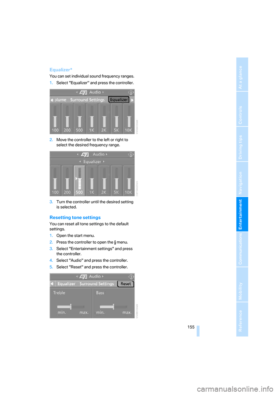 BMW 525XI TOURING 2006 E61 Owners Manual Navigation
Entertainment
Driving tips
 155Reference
At a glance
Controls
Communications
Mobility
Equalizer*
You can set individual sound frequency ranges.
1.Select "Equalizer" and press the controller