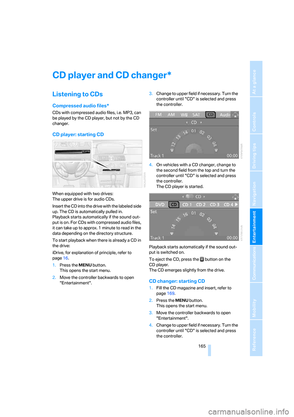 BMW 525XI TOURING 2006 E61 Owners Manual Navigation
Entertainment
Driving tips
 165Reference
At a glance
Controls
Communications
Mobility
CD player and CD changer
Listening to CDs
Compressed audio files*
CDs with compressed audio files, i.e.