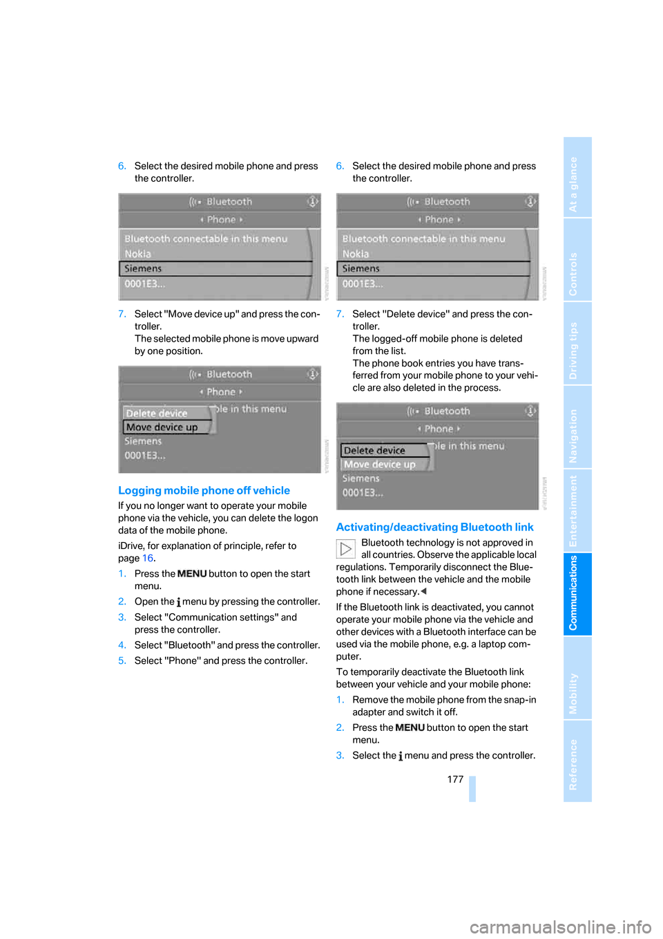 BMW 525XI TOURING 2006 E61 Owners Manual  177
Entertainment
Reference
At a glance
Controls
Driving tips Communications
Navigation
Mobility
6.Select the desired mobile phone and press 
the controller.
7.Select "Move device up" and press the c