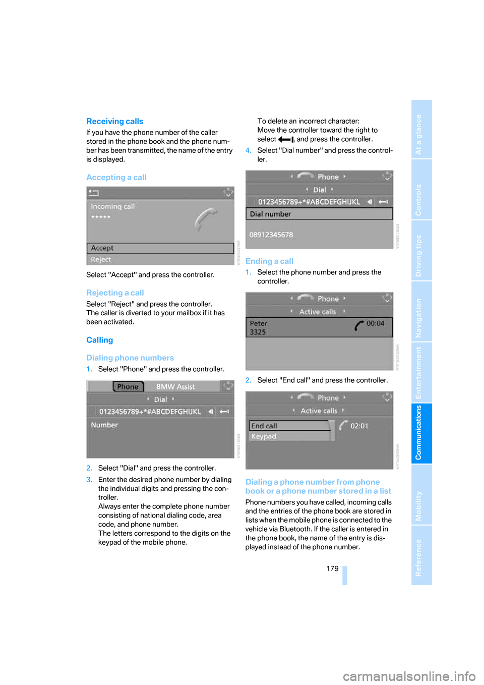 BMW 530I TOURING 2006 E61 Service Manual  179
Entertainment
Reference
At a glance
Controls
Driving tips Communications
Navigation
Mobility
Receiving calls
If you have the phone number of the caller 
stored in the phone book and the phone num
