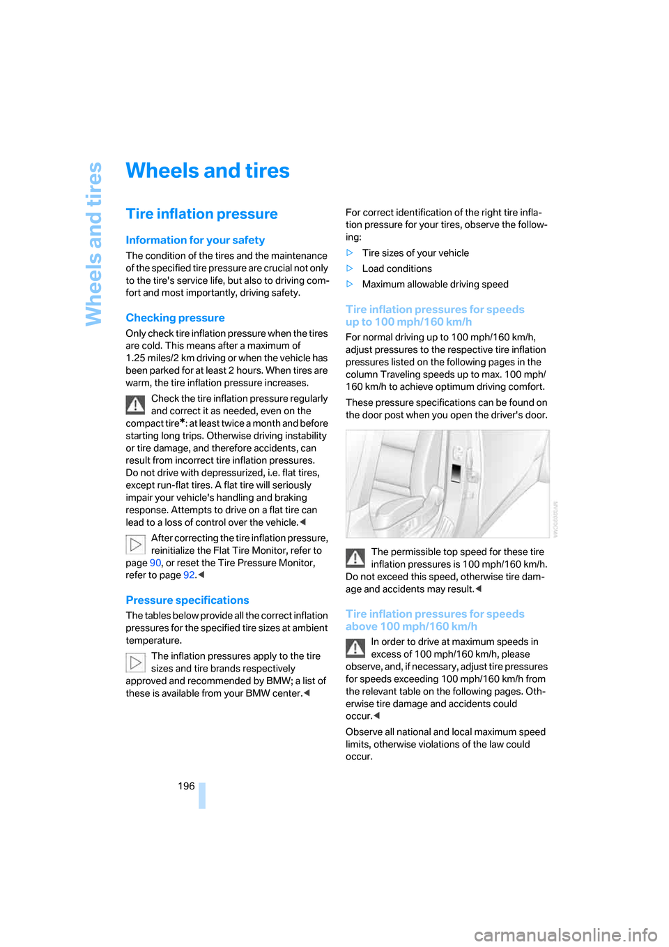 BMW 525XI TOURING 2006 E61 Owners Manual Wheels and tires
196
Wheels and tires
Tire inflation pressure
Information for your safety
The condition of the tires and the maintenance 
of the specified tire pressure are crucial not only 
to the ti