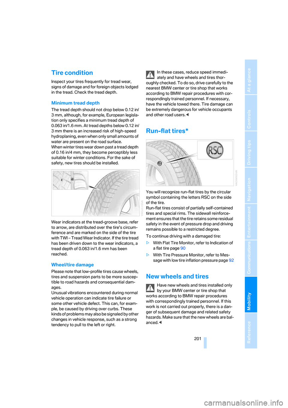 BMW 530XI TOURING 2006 E61 User Guide Mobility
 201Reference
At a glance
Controls
Driving tips
Communications
Navigation
Entertainment
Tire condition
Inspect your tires frequently for tread wear, 
signs of damage and for foreign objects l