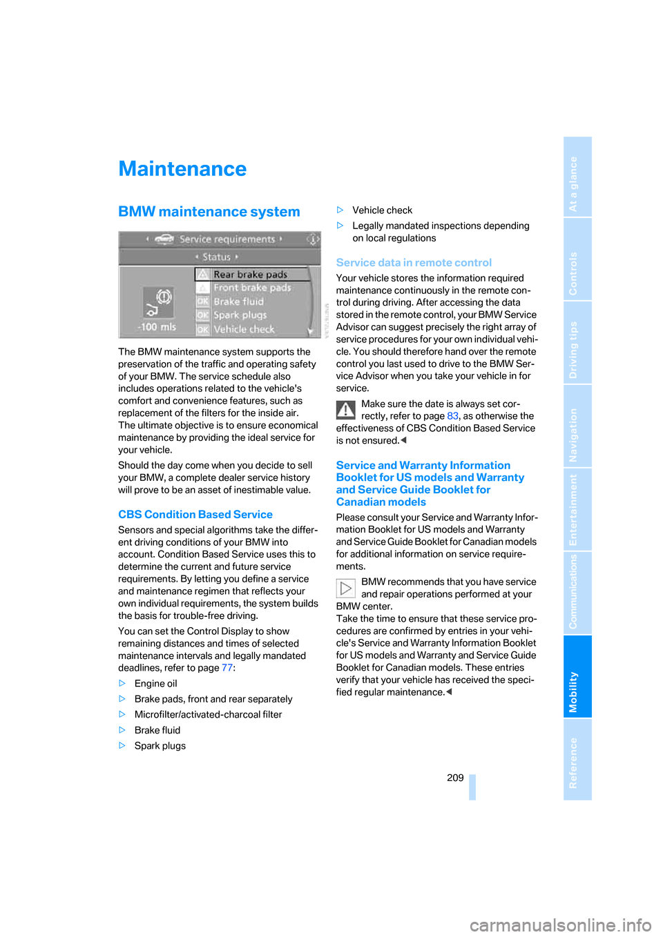 BMW 525XI TOURING 2006 E61 Owners Manual Mobility
 209Reference
At a glance
Controls
Driving tips
Communications
Navigation
Entertainment
Maintenance
BMW maintenance system
The BMW maintenance system supports the 
preservation of the traffic
