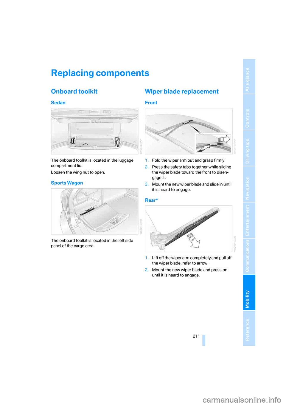 BMW 525XI TOURING 2006 E61 Owners Manual Mobility
 211Reference
At a glance
Controls
Driving tips
Communications
Navigation
Entertainment
Replacing components
Onboard toolkit
Sedan
The onboard toolkit is located in the luggage 
compartment l