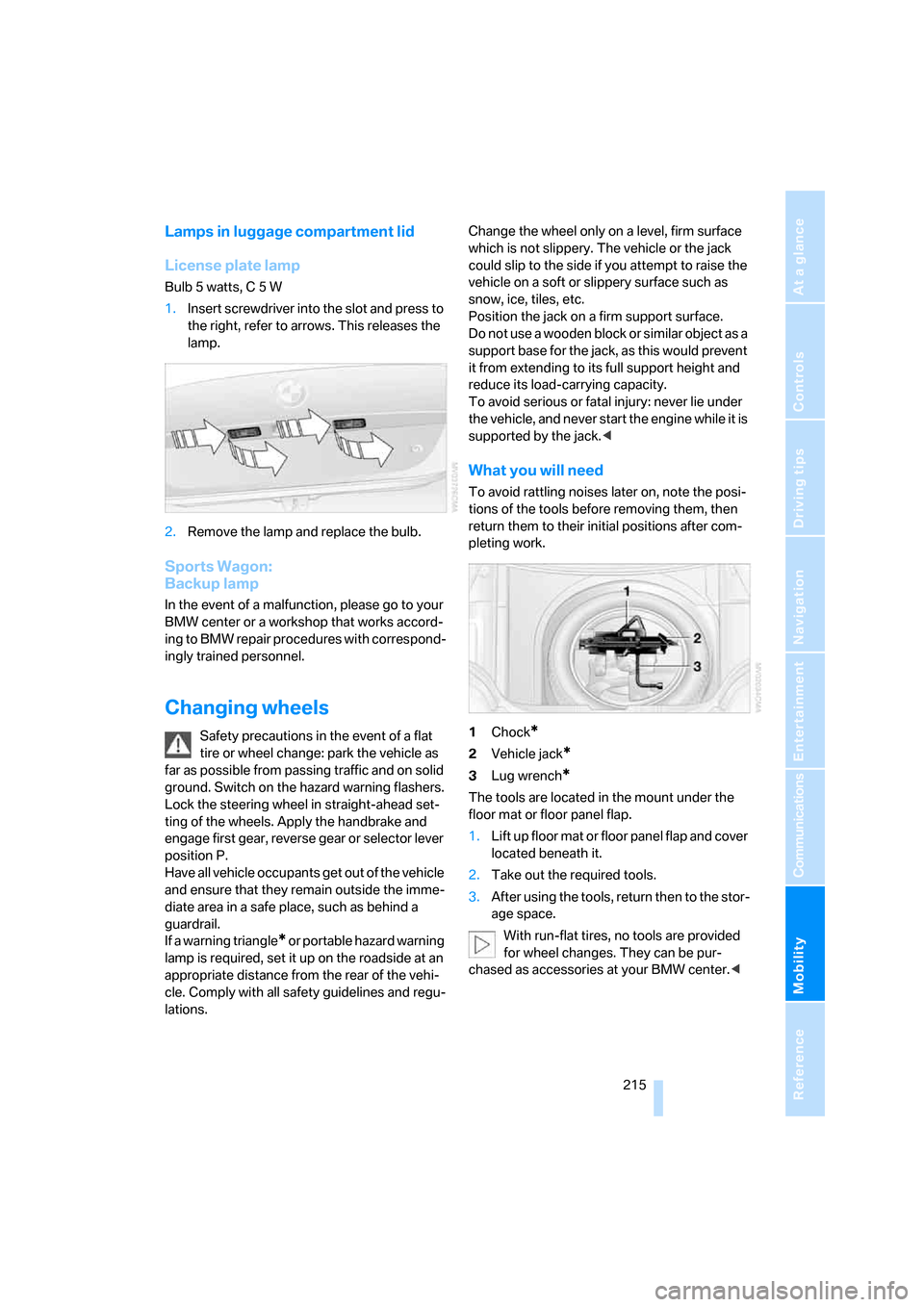 BMW 530XI TOURING 2006 E61 Service Manual Mobility
 215Reference
At a glance
Controls
Driving tips
Communications
Navigation
Entertainment
Lamps in luggage compartment lid
License plate lamp
Bulb 5 watts, C 5 W
1.Insert screwdriver into the s