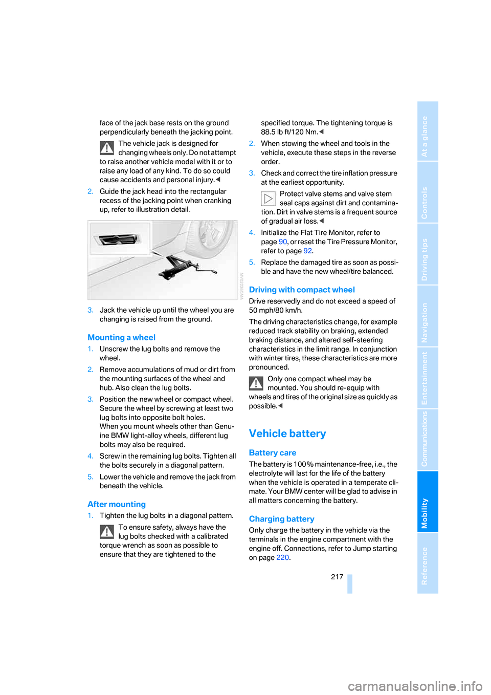 BMW 530XI TOURING 2006 E61 Service Manual Mobility
 217Reference
At a glance
Controls
Driving tips
Communications
Navigation
Entertainment
face of the jack base rests on the ground 
perpendicularly beneath the jacking point.
The vehicle jack 