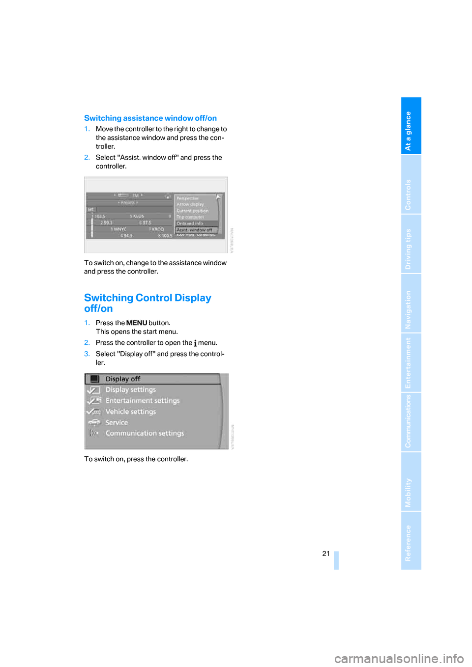 BMW 530XI TOURING 2006 E61 Owners Manual At a glance
 21Reference
Controls
Driving tips
Communications
Navigation
Entertainment
Mobility
Switching assistance window off/on
1.Move the controller to the right to change to 
the assistance windo