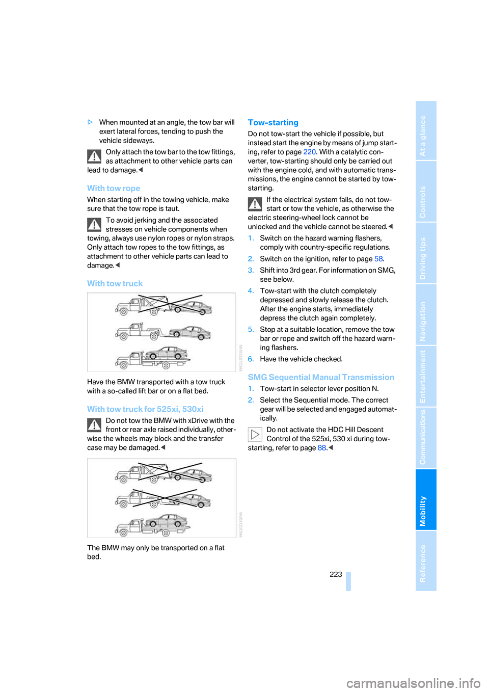 BMW 530XI TOURING 2006 E61 Owners Manual Mobility
 223Reference
At a glance
Controls
Driving tips
Communications
Navigation
Entertainment
>When mounted at an angle, the tow bar will 
exert lateral forces, tending to push the 
vehicle sideway