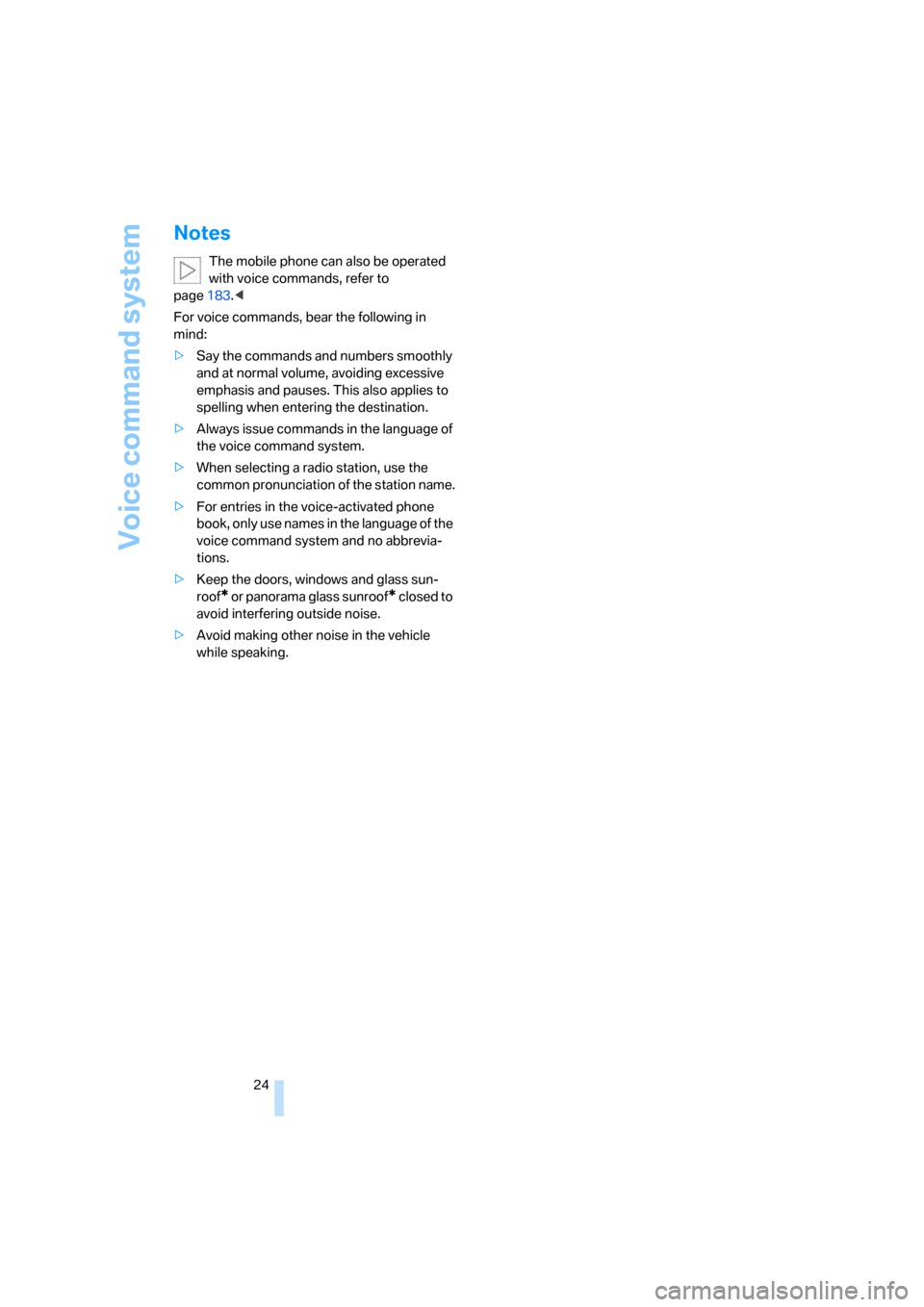 BMW 530XI TOURING 2006 E61 Owners Guide Voice command system
24
Notes
The mobile phone can also be operated 
with voice commands, refer to 
page183.<
For voice commands, bear the following in 
mind:
>Say the commands and numbers smoothly 
a
