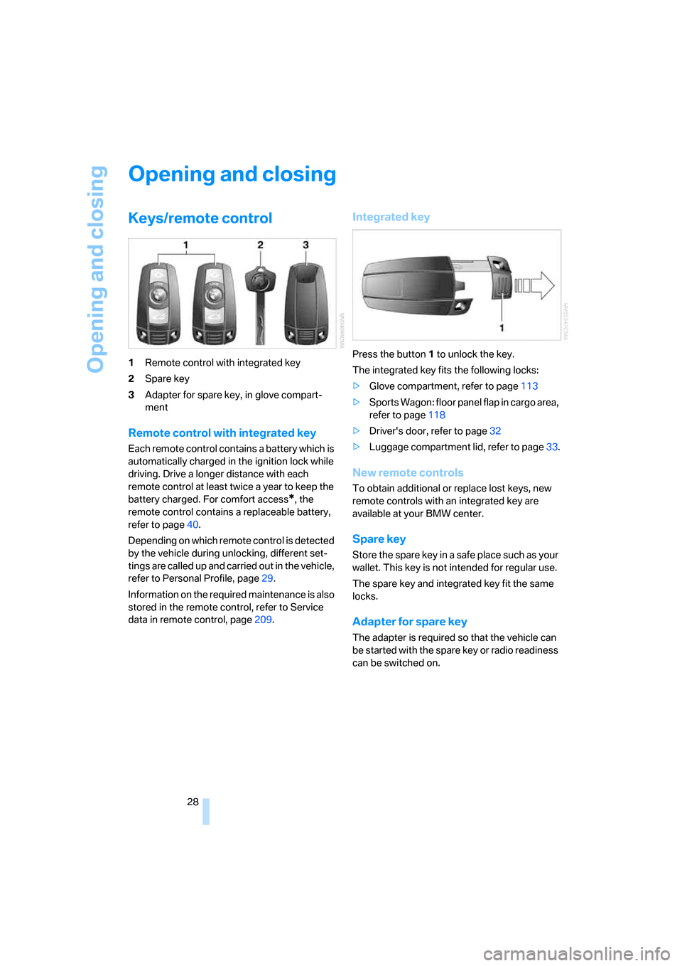 BMW 525XI TOURING 2006 E61 Owners Manual Opening and closing
28
Opening and closing
Keys/remote control
1Remote control with integrated key
2Spare key
3Adapter for spare key, in glove compart-
ment
Remote control with integrated key
Each rem