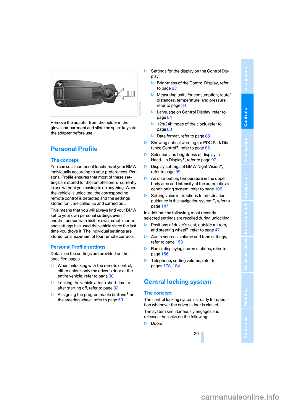BMW 525XI TOURING 2006 E61 Owners Guide Controls
 29Reference
At a glance
Driving tips
Communications
Navigation
Entertainment
Mobility
Remove the adapter from the holder in the 
glove compartment and slide the spare key into 
the adapter b