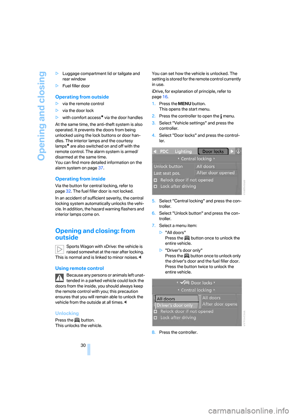 BMW 530XI TOURING 2006 E61 Owners Manual Opening and closing
30 >Luggage compartment lid or tailgate and 
rear window
>Fuel filler door
Operating from outside
>via the remote control
>via the door lock
>with comfort access
* via the door han