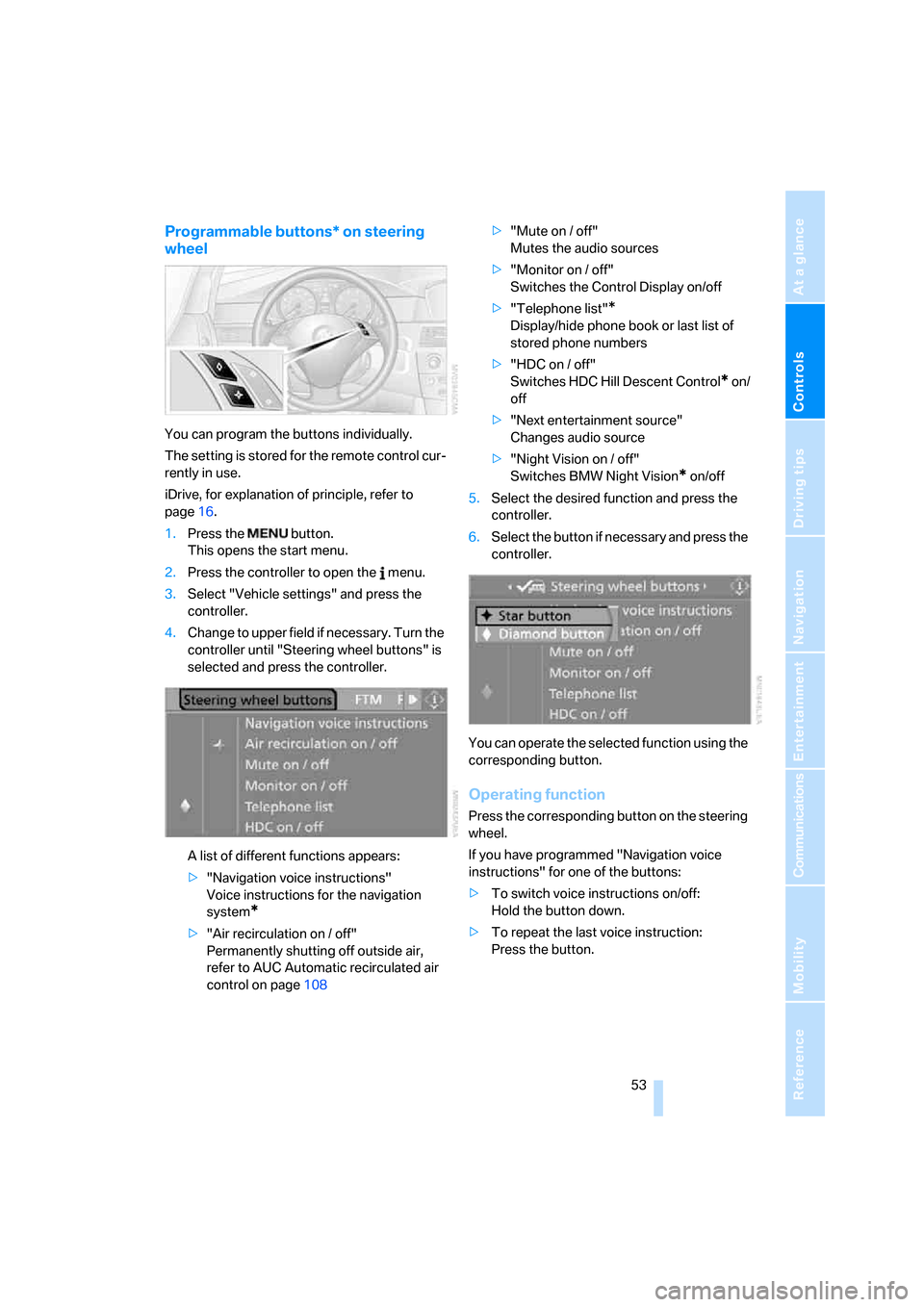 BMW 530XI TOURING 2006 E61 Owners Manual Controls
 53Reference
At a glance
Driving tips
Communications
Navigation
Entertainment
Mobility
Programmable buttons* on steering 
wheel
You can program the buttons individually.
The setting is stored