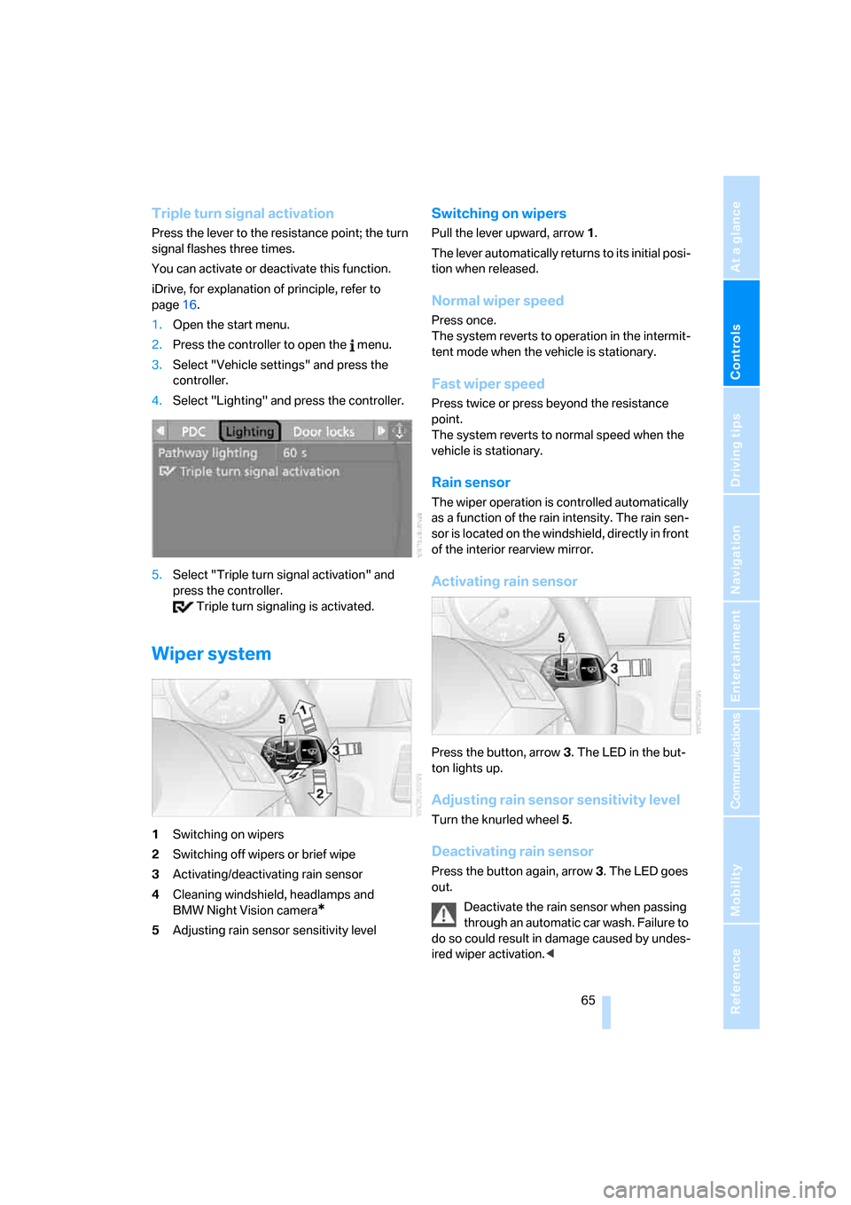 BMW 530XI TOURING 2006 E61 Repair Manual Controls
 65Reference
At a glance
Driving tips
Communications
Navigation
Entertainment
Mobility
Triple turn signal activation
Press the lever to the resistance point; the turn 
signal flashes three ti