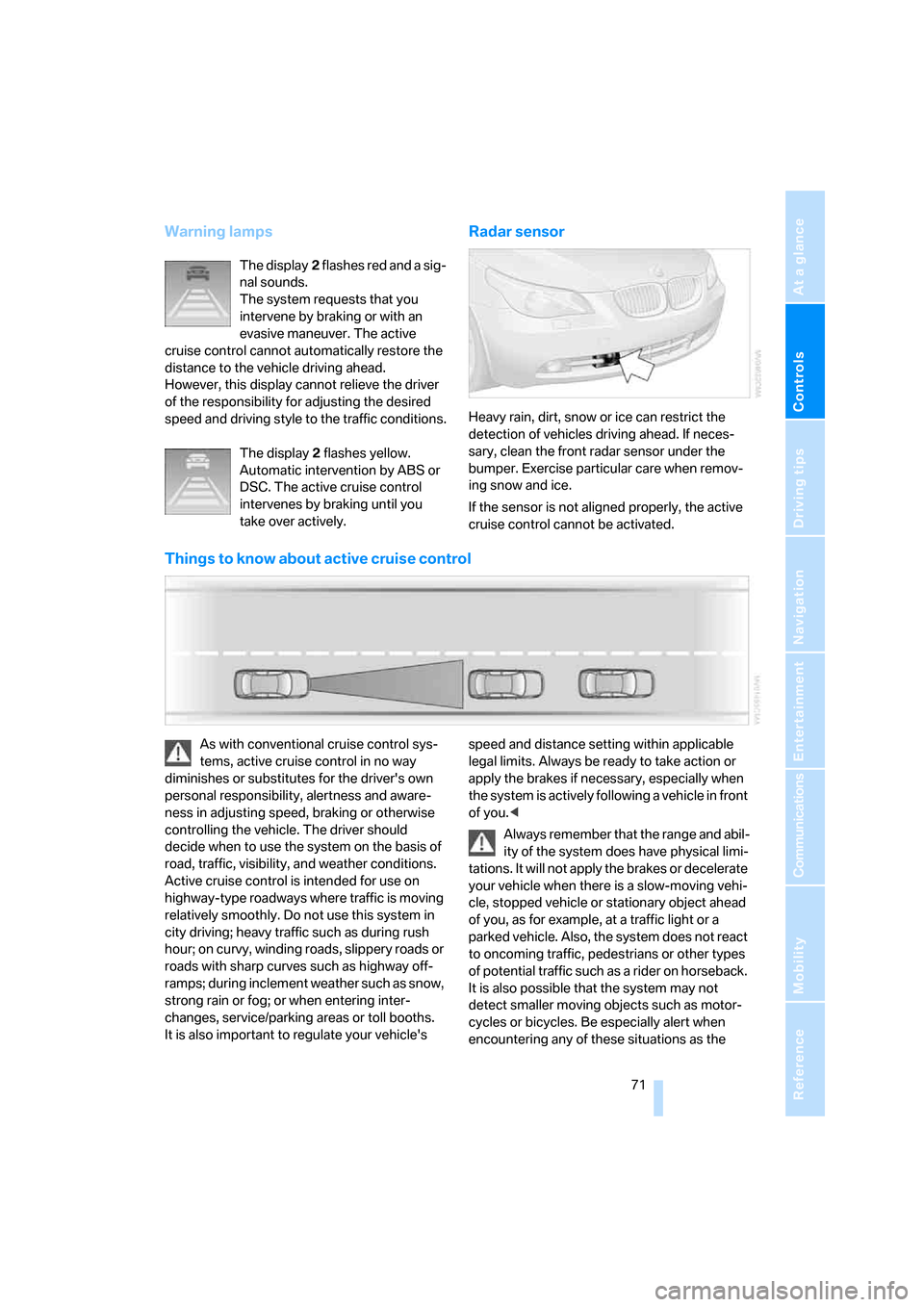 BMW 530XI TOURING 2006 E61 Owners Manual Controls
 71Reference
At a glance
Driving tips
Communications
Navigation
Entertainment
Mobility
Warning lamps
The display2 flashes red and a sig-
nal sounds. 
The system requests that you 
intervene b