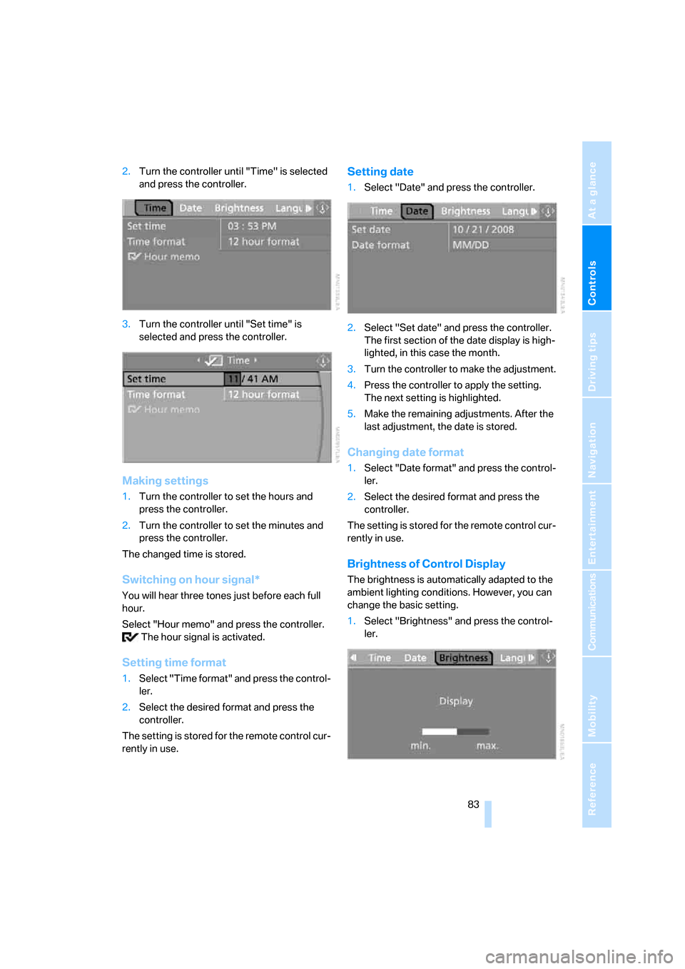 BMW 530XI TOURING 2006 E61 Manual Online Controls
 83Reference
At a glance
Driving tips
Communications
Navigation
Entertainment
Mobility
2.Turn the controller until "Time" is selected 
and press the controller.
3.Turn the controller until "S
