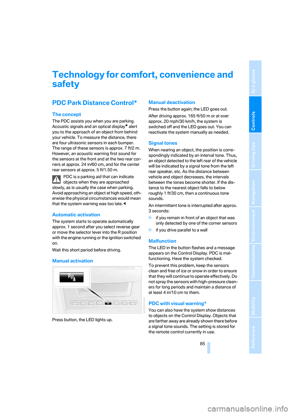 BMW 530I TOURING 2006 E61 Owners Manual Controls
 85Reference
At a glance
Driving tips
Communications
Navigation
Entertainment
Mobility
Technology for comfort, convenience and 
safety
PDC Park Distance Control*
The concept
The PDC assists y