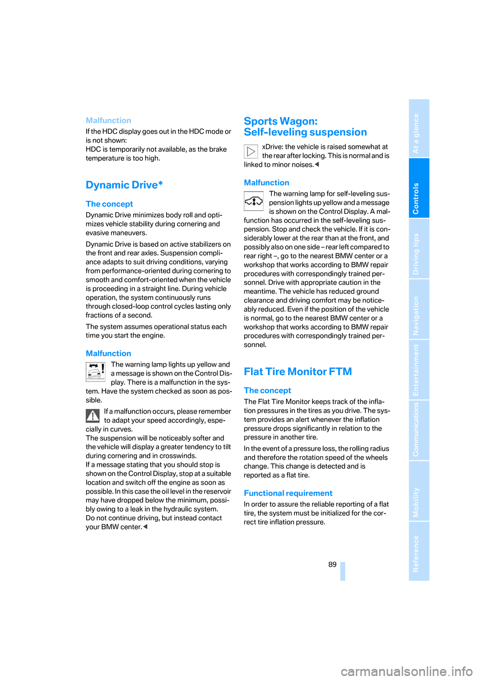 BMW 530XI TOURING 2006 E61 Owners Manual Controls
 89Reference
At a glance
Driving tips
Communications
Navigation
Entertainment
Mobility
Malfunction
If the HDC display goes out in the HDC mode or 
is not shown:
HDC is temporarily not availab