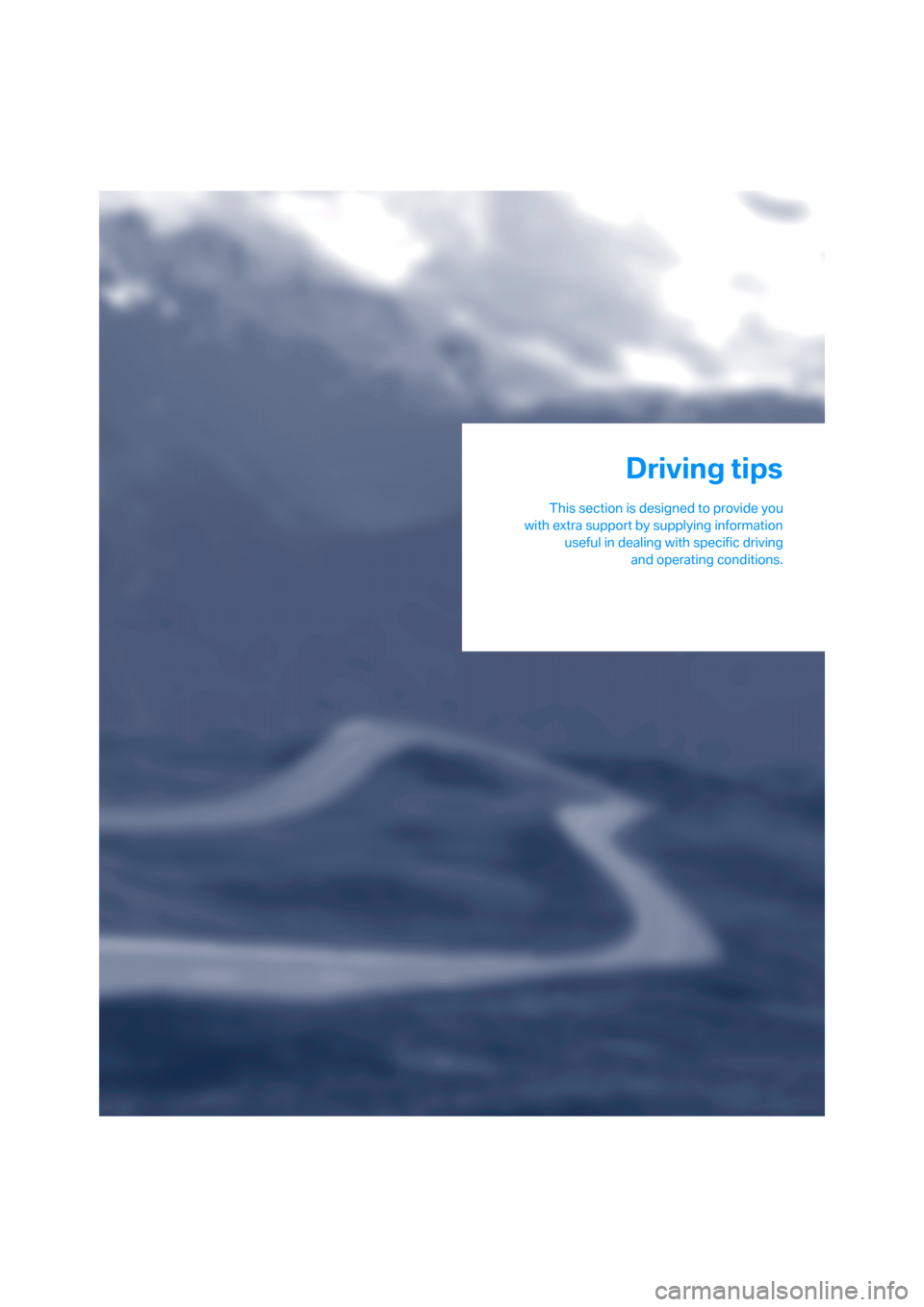 BMW 525I TOURING 2007 E61 Owners Manual Driving tips
This section is designed to provide you
with extra support by supplying information
useful in dealing with specific driving
and operating conditions.
Driving tips BMW 525I TOURING 2007 E61 Owners Manual Driving tips
This section is designed to provide you
with extra support by supplying information
useful in dealing with specific driving
and operating conditions.
Driving tips