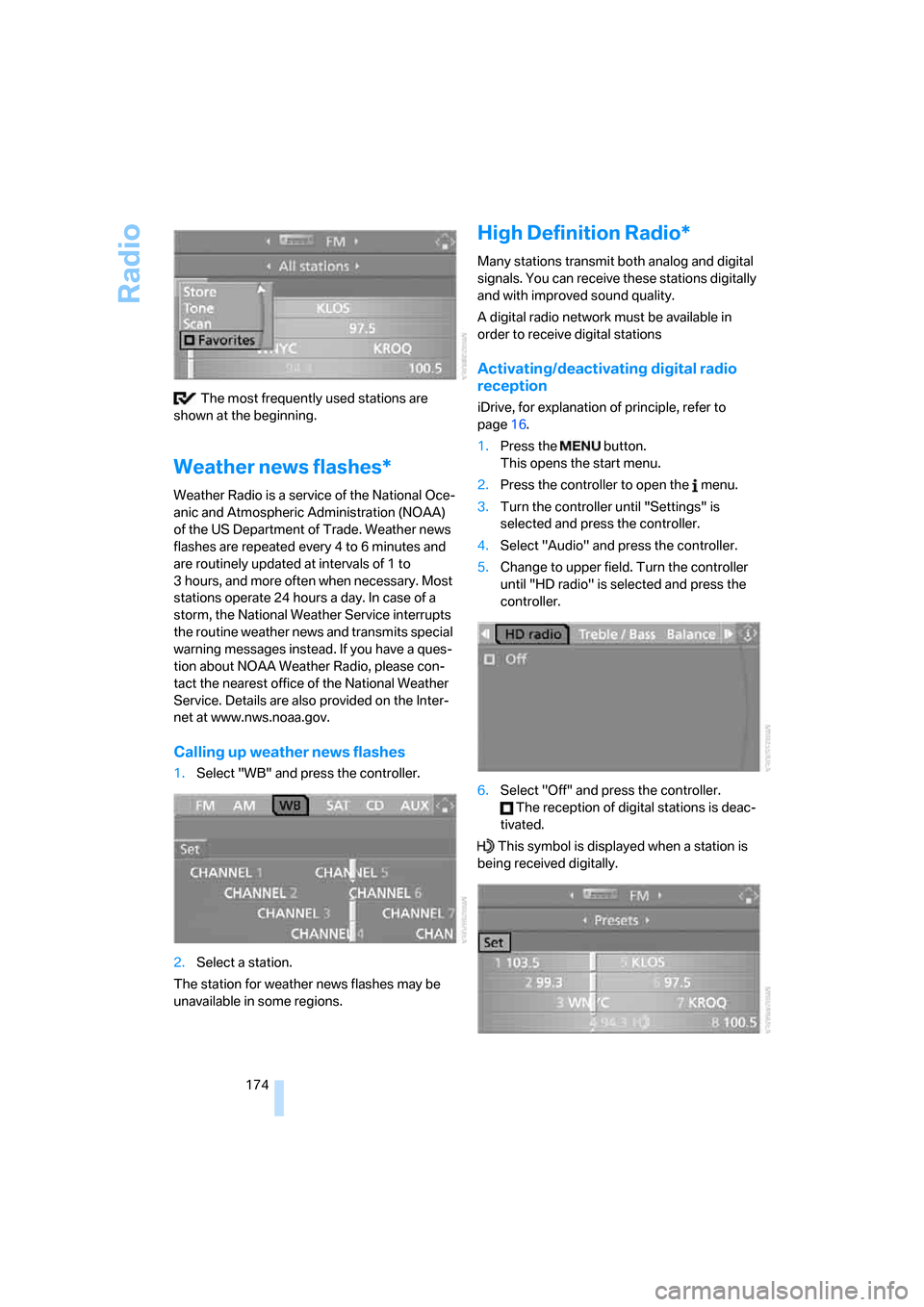 BMW 530I TOURING 2007 E61 Owners Guide Radio
174  The most frequently used stations are 
shown at the beginning.
Weather news flashes*
Weather Radio is a service of the National Oce-
anic and Atmospheric Administration (NOAA) 
of the US De