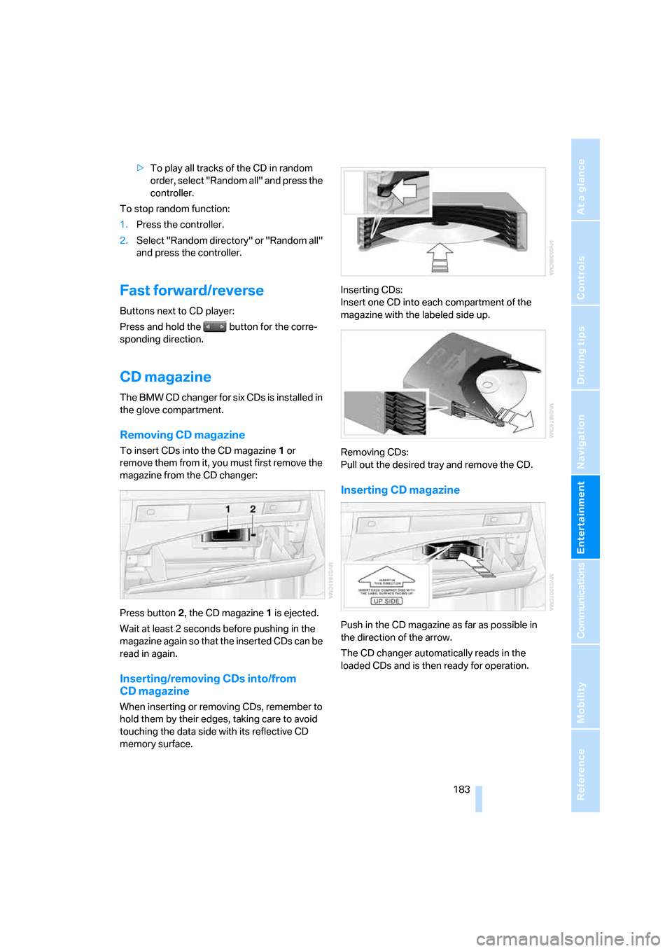 BMW 530XI TOURING 2007 E61 Owners Manual Navigation
Entertainment
Driving tips
 183Reference
At a glance
Controls
Communications
Mobility
>To play all tracks of the CD in random 
order, select "Random all" and press the 
controller.
To stop 