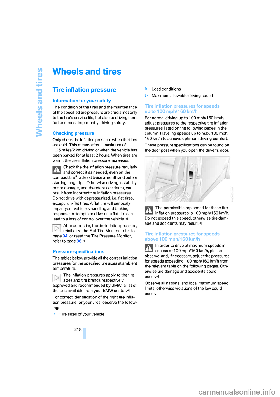 BMW 525I TOURING 2007 E61 Owners Manual Wheels and tires
218
Wheels and tires
Tire inflation pressure
Information for your safety
The condition of the tires and the maintenance 
of the specified tire pressure are crucial not only 
to the ti